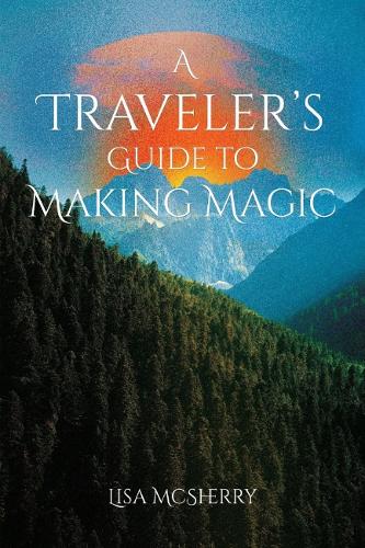 Бумажная книга «A Traveler's Guide to Making Magic», автор Лиза Макшерри - фото №1