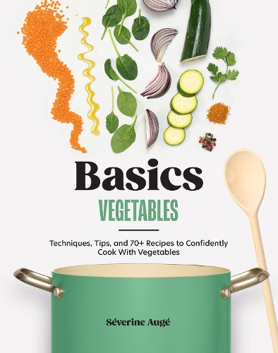 Бумажная книга «Basics: Vegetables: Techniques, Tips, and 70+ Recipes to Confidently Cook with Vegetables», автор Северин Оже - фото №1