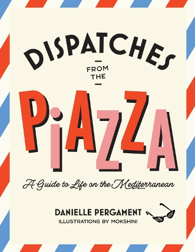 Бумажная книга «Dispatches from the Piazza: A Guide to Life on the Mediterranean», автор Даниэль Пергамент - фото №1