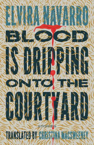 Паперова книга «Blood Is Dripping onto the Courtyard: Stories», автор Ельвіра Наварро - фото №1