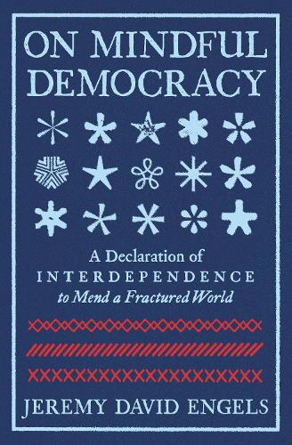 Бумажная книга «On Mindful Democracy: A Declaration of Interdependence to Mend a Fractured World», автор Джереми Энгельс - фото №1
