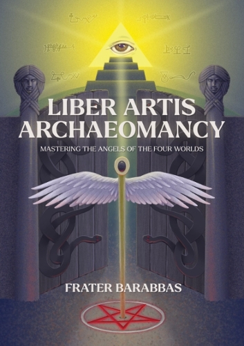 Бумажная книга «Liber Artis Archeomancy: Mastering the Angels of the Four Worlds», автор Брат Барраббас - фото №1