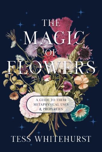Бумажная книга «The Magic of Flowers: A Guide to Their Metaphysical Uses & Properties», автор Тесс Уайтхёрст - фото №1