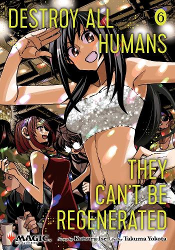Бумажная книга «Destroy All Humans. They Can't Be Regenerated. A Magic: The Gathering Manga, Vol. 6: Limited edition Magic: The Gathering card included in first printing!», автор Кацура Исэ - фото №1