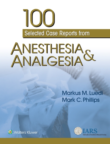 [object Object] «100 Selected Case Reports from Anesthesia & Analgesia», авторів Марк К. Філліпс, Маркус М. Луді - фото №1