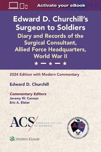 [object Object] «Edward D. Churchill’s Surgeon to Soldiers: Diary and Records of the Surgical Consultant, Allied Force Headquarters, World War II: 2024 Edition with Modern Commentary», автор Джереми В. Кэннон - фото №1