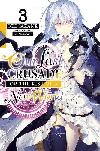 Бумажная книга «Our Last Crusade or the Rise of a New World, Vol. 3 (light novel)», автор Кей Сазане - фото №1