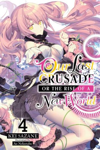 Бумажная книга «Our Last Crusade or the Rise of a New World, Vol. 4 (light novel)», автор Кей Сазане - фото №1