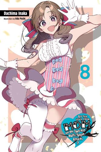 Бумажная книга «Do You Love Your Mom and Her Two-Hit Multi-Target Attacks?, Vol. 8 (light novel)», автор Дачима Инака - фото №1