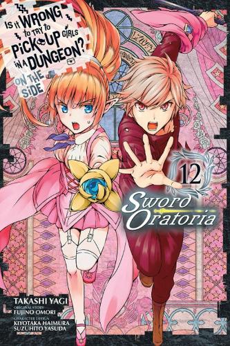 Бумажная книга «Is It Wrong to Try to Pick Up Girls in a Dungeon? On the Side: Sword Oratoria, Vol. 12», автор Фудзино Омори - фото №1