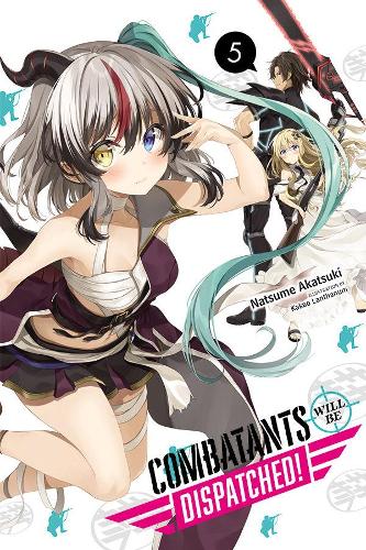 Бумажная книга «Combatants Will Be Dispatched!, Vol. 5 (light novel)», автор Нацумэ Акацуки - фото №1