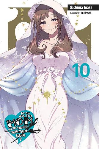 Бумажная книга «Do You Love Your Mom and Her Two-Hit Multi-Target Attacks?, Vol. 10 (light novel)», автор Дачима Инака - фото №1