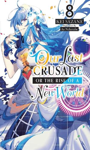 Бумажная книга «Our Last Crusade or the Rise of a New World, Vol. 8 (light novel)», автор Кей Сазане - фото №1