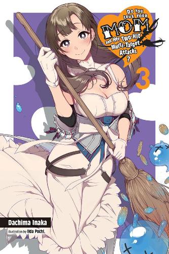 Бумажная книга «Do You Love Your Mom and Her Two-Hit Multi-Target Attacks?, Vol. 3 (light novel)», автор Дачима Инака - фото №1