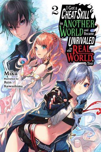 Бумажная книга «I Got a Cheat Skill in Another World and Became Unrivaled in the Real World, Too, Vol. 2 (light novel)», авторов Карли Рэдфорд, Miku, Рейн Кувасима - фото №1