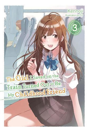 Бумажная книга «The Girl I Saved on the Train Turned Out to Be My Childhood Friend, Vol. 3 (light novel)», автор Флай Кеннодзи - фото №1