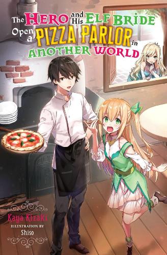 Бумажная книга «The Hero and His Elf Bride Open a Pizza Parlor in Another World (light novel)», автор Кая Кизаки - фото №1