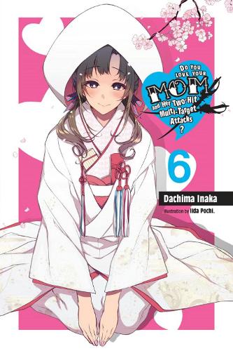 Бумажная книга «Do You Love Your Mom and Her Two-Hit Multi-Target Attacks?, Vol. 6 (light novel)», автор Дачима Инака - фото №1