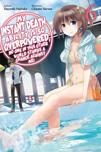 Бумажная книга «My Instant Death Ability Is So Overpowered, No One in This Other World Stands a Chance Against Me!, Vol. 6 (light novel)», автор Тесс Нанавати - фото №1