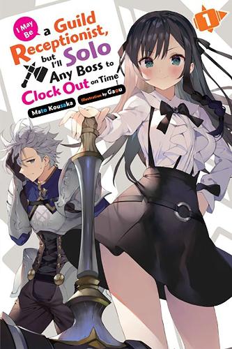 Бумажная книга «I May Be a Guild Receptionist, but I’ll Solo Any Boss to Clock Out on Time, Vol. 1 (light novel)», автор Мато Коусака - фото №1
