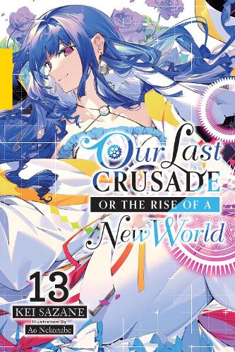 Паперова книга «Our Last Crusade or the Rise of a New World, Vol. 13 (light novel)», авторів Ян Кеш, Кеї Сазане - фото №1