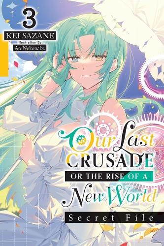 Бумажная книга «Our Last Crusade or the Rise of a New World: Secret File, Vol. 3 (light novel)», авторов Ао Неконабэ, Ян Кэш, Кей Сазане - фото №1