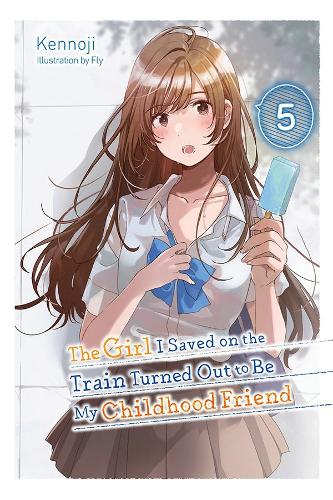 Бумажная книга «The Girl I Saved on the Train Turned Out to Be My Childhood Friend, Vol. 5 (light novel)», авторов Флай Кеннодзи, Кеннодзи, Серхио Авила - фото №1