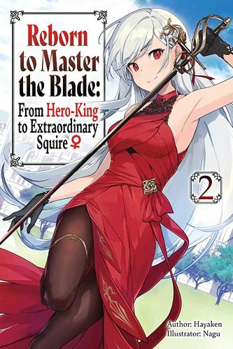 Бумажная книга «Reborn to Master the Blade: From Hero-King to Extraordinary Squire, Vol. 2 (light novel)», авторов Карли Смит, Хайакен, Майк Лангвайзер, Nagu - фото №1