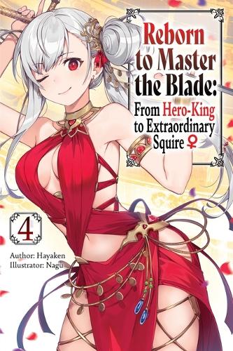 Бумажная книга «Reborn to Master the Blade: From Hero-King to Extraordinary Squire, Vol. 4 (light novel)», авторов Карли Смит, Хайакен, Майк Лангвайзер, Nagu - фото №1
