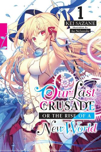 Паперова книга «Our Last Crusade or the Rise of a New World, Vol. 1 (light novel)», автор Кеї Сазане - фото №1