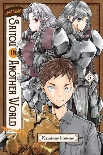 Бумажная книга «Handyman Saitou in Another World, Vol. 6», авторов Энтони Квинтессенца, Ичитомо Кадзутомо, Шелдон Дрзка - фото №1