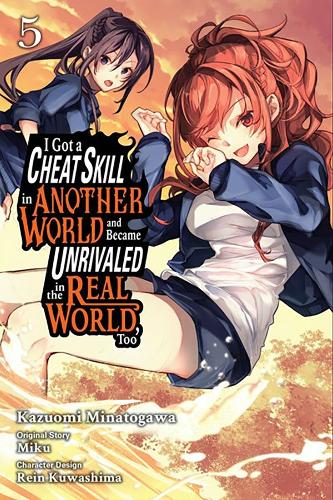 Бумажная книга «I Got a Cheat Skill in Another World and Became Unrivaled in the Real World, Too, Vol. 5 (manga)», авторов Арбаш Мугал, Miku, Рейн Кувасима, Шелдон Дрзка - фото №1