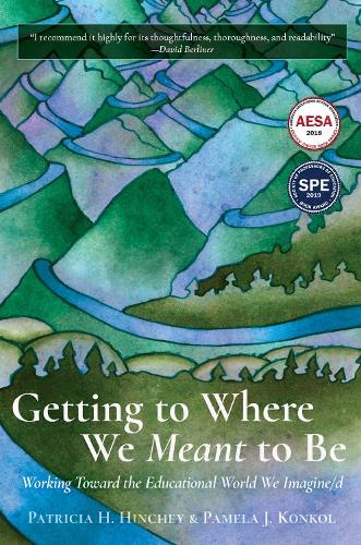 Бумажная книга «Getting to Where We Meant to Be: Working Toward the Educational World We Imagine/d», авторов Памела Дж. Конкол, Патриция Х. Хинчи - фото №1
