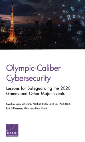 Бумажная книга «Olympic-Caliber Cybersecurity: Lessons for Safeguarding the 2020 Games and Other Major Events», авторов Синтия Дион-Шварц, Джулия А. Томпсон, Натан Райан - фото №1