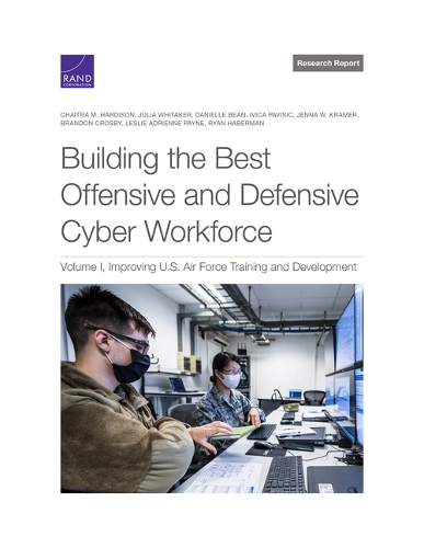 [object Object] «Building the Best Offensive and Defensive Cyber Workforce: Improving U.S. Air Force Training and Development», авторів Брендон Кросбі, Чайтра Хардісон, Даніель Бін, Івіца Павішич, Дженна В. Крамер, Джулія Уітакер, Леслі Пейн, Райан Хаберман - фото №1