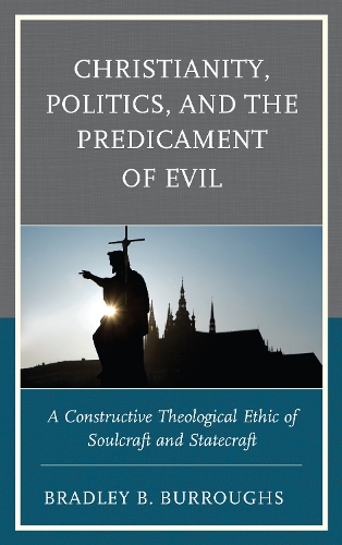 Бумажная книга «Christianity, Politics, and the Predicament of Evil: A Constructive Theological Ethic of Soulcraft and Statecraft», автор Брэдли Б. Берроуз - фото №1