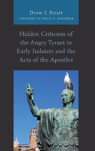 Бумажная книга «Hidden Criticism of the Angry Tyrant in Early Judaism and the Acts of the Apostles», автор Дрю Дж. Стрейт - фото №1