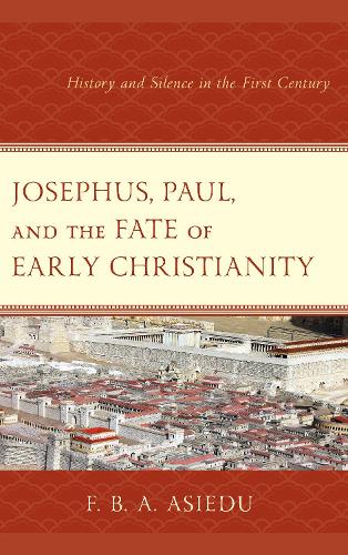 Бумажная книга «Josephus, Paul, and the Fate of Early Christianity: History and Silence in the First Century», автор Ф. Б. А. Асиеду - фото №1