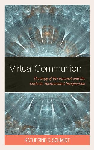 Бумажная книга «Virtual Communion: Theology of the Internet and the Catholic Sacramental Imagination», автор Кэтрин Г. Шмидт - фото №1