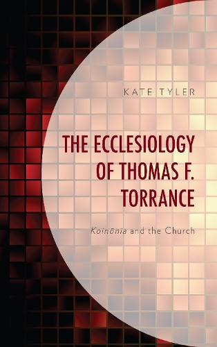 Бумажная книга «The Ecclesiology of Thomas F. Torrance: Koinonia and the Church», автор Кейт Тайлер - фото №1
