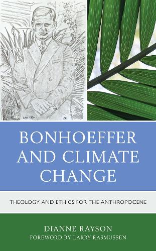Бумажная книга «Bonhoeffer and Climate Change: Theology and Ethics for the Anthropocene», автор Дайанн Рэйсон - фото №1