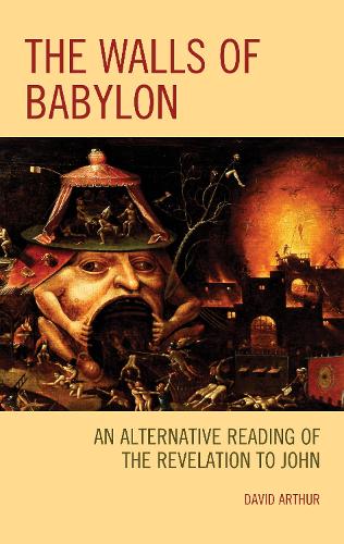Бумажная книга «The Walls of Babylon: An Alternative Reading of the Revelation to John», автор Дэвид Артур - фото №1