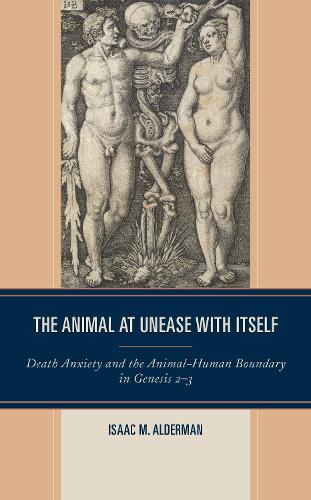 Бумажная книга «The Animal at Unease with Itself: Death Anxiety and the Animal-Human Boundary in Genesis 2-3», автор Исаак М. Алдерман - фото №1