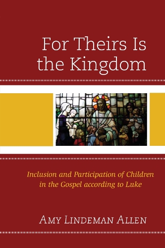 Бумажная книга «For Theirs Is the Kingdom: Inclusion and Participation of Children in the Gospel according to Luke», автор Эми Линдеман Аллен - фото №1
