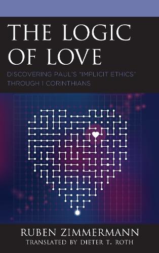 Бумажная книга «The Logic of Love: Discovering Paul’s “Implicit Ethics” through 1 Corinthians», автор Рубен Циммерманн - фото №1