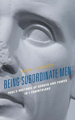 Бумажная книга «Being Subordinate Men: Paul's Rhetoric of Gender and Power in 1 Corinthians», автор Брайан Дж. Робинсон - фото №1