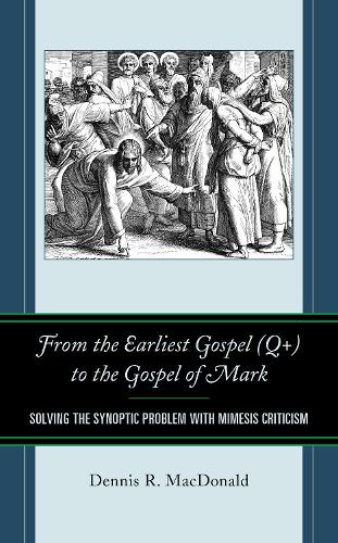 Бумажная книга «From the Earliest Gospel (Q+) to the Gospel of Mark: Solving the Synoptic Problem with Mimesis Criticism», автор Деннис Р. Макдональд - фото №1