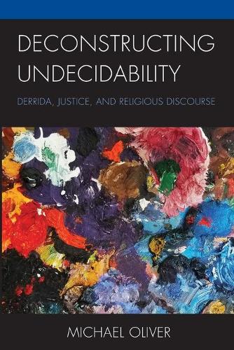 Бумажная книга «Deconstructing Undecidability: Derrida, Justice, and Religious Discourse», автор Майкл Оливер - фото №1