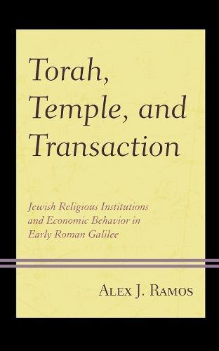 Бумажная книга «Torah, Temple, and Transaction: Jewish Religious Institutions and Economic Behavior in Early Roman Galilee», автор Алекс Дж. Рамос - фото №1