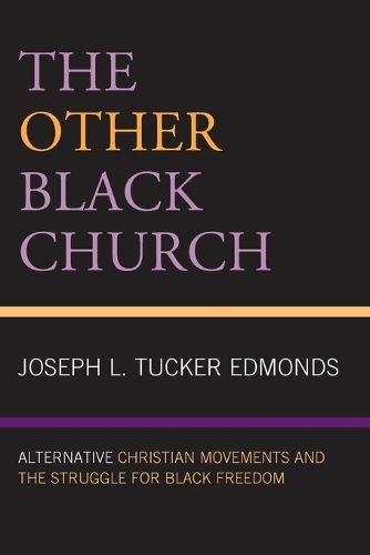 Бумажная книга «The Other Black Church: Alternative Christian Movements and the Struggle for Black Freedom», автор Джозеф Л. Такер Эдмондс - фото №1